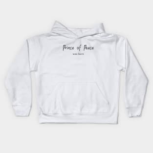 Prince of Peace was born, christmas quote Kids Hoodie